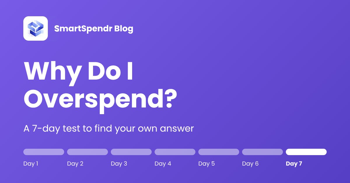 Why do I overspend: a 7-day test, SmartSpendr blog.